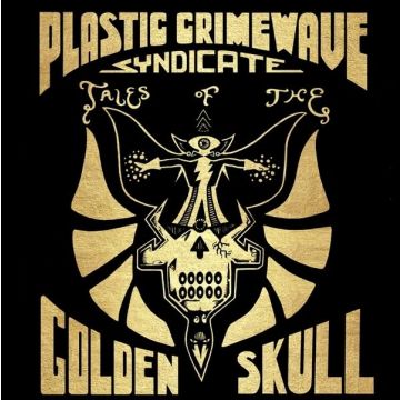 PLASTIC CRIMEWAVE SYNDICATE - TALES OF THE GOLDEN SKULL