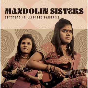 MANDOLIN SISTERS - ODYSSEYS IN ELECTRIC CARNATIC