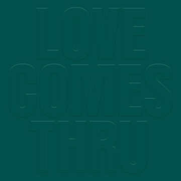 TEAL - LOVE COMES THRU