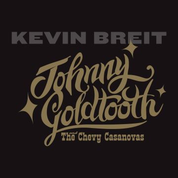 KEVIN BREIT - JOHNNY GOLDTOOTH AND THE CHEVY CASANOVAS