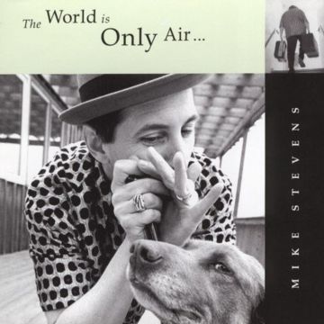 MIKE STEVENS - WORLD IS ONLY AIR