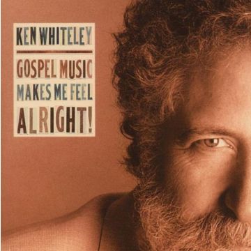 KEN WHITELEY - GOSPEL MAKES ME FEEL ALRIGHT