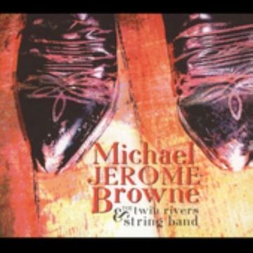 BROWNE,JEROME / MICHAEL & THE TWIN RIVERS STRING BAND - MICHAEL JEROME BROWNE & THE TWIN RIVERS STRING BAND