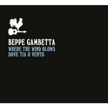 BEPPE GAMBETTA - WHERE THE WIND BLOWS (DOVE TIA O VENTO)