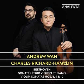 ANDREW; CHARLES RICHARD-HAMELIN WAN - BEETHOVEN: VIOLIN SONATAS NOS. 4, 9 & 10