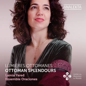 LAMIA YARED; ENSEMBLE ORACIONES - OTTOMAN SPLENDOURS