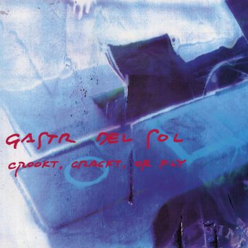 GASTR DEL SOL - CROOKT, CRACKT, OR FLY