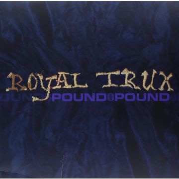 ROYAL TRUX - POUND FOR POUND
