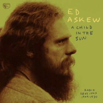ED ASKEW - CHILD IN THE SUN: RADIO SESSIONS 1969-1970