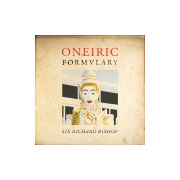 SIR RICHARD BISHOP - ONEIRIC FORMULARY