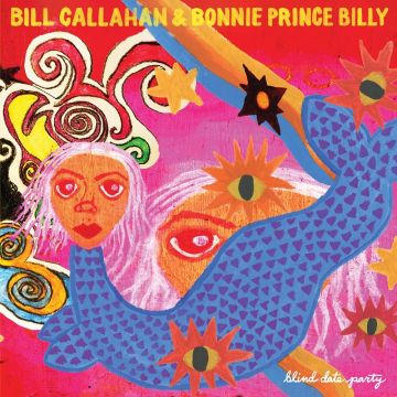 CALLAHAN,BILL & BONNIE PRINCE BILLY - BLIND DATE PARTY