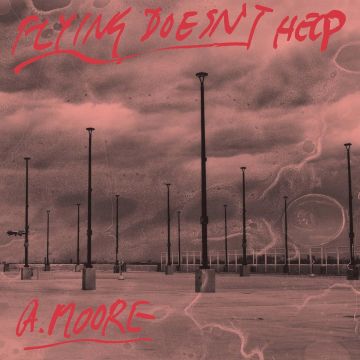 ANTHONY MOORE - FLYING DOESN'T HELP