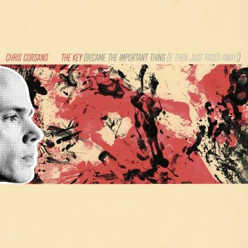 CHRIS CORSANO - KEY (BECAME THE IMPORTANT THING & THEN JUST FADED AWAY)