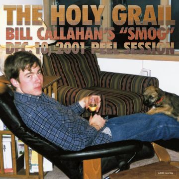 BILL CALLAHAN - HOLY GRAIL: BILL CALLAHAN'S SMOG DEC. 10, 2001 PEEL SESSION (EP)