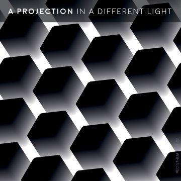 PROJECTION - IN A DIFFERENT LIGHT