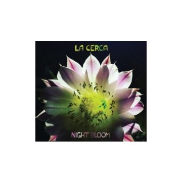 LA CERCA - NIGHT BLOOM