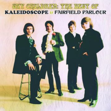 KALEIDOSCOPE; FAIRFIELD PARLOUR - SKY CHILDREN: THE BEST OF KALEIDOSCOPE & FAIRFIELD