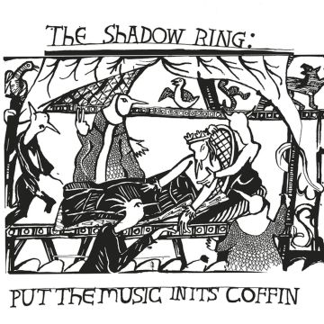 SHADOW RING - PUT THE MUSIC IN ITS COFFIN
