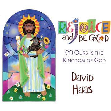 DAVID HAAS - REJOICE & BE GLAD - Y(O)URS IS THE KINGDOM OF GOD