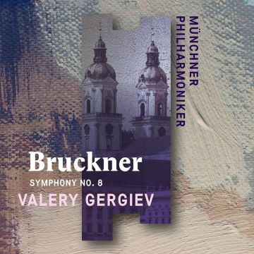 MUNCHNER PHILHARMONIKER & VALERY GERGIEV - ANTON BRUCKNER: SYMPHONY NO. 8