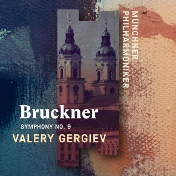 MUNCHNER PHILHARMONIKER & VALERY GERGIEV - ANTON BRUCKNER: SYMPHONY NO. 9