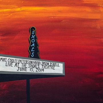COOLEY,MIKE; PATTERSON HOOD & JASON ISBELL - LIVE AT THE SHOALS THEATRE