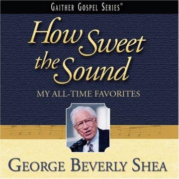 GEORGE BEVERLY SHEA - HOW SWEET SOUND