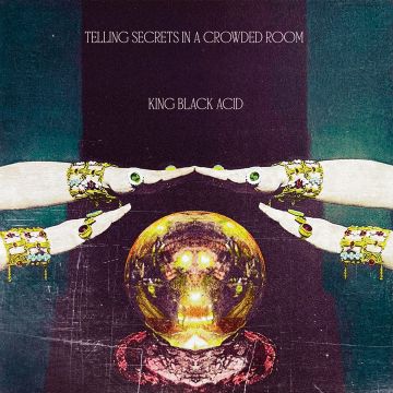 KING BLACK ACID - TELLING SECRETS IN A CROWDED ROOM