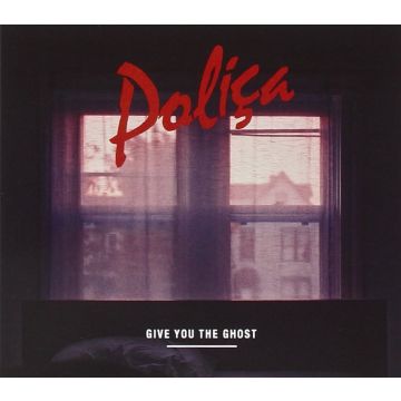 POLICA - GIVE YOU THE GHOST