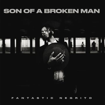 FANTASTIC NEGRITO - SON OF A BROKEN MAN