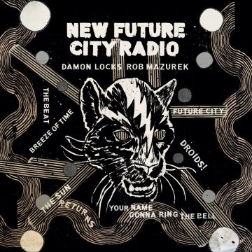 LOCKS,DAMON & ROB MAZUREK - NEW FUTURE CITY RADIO
