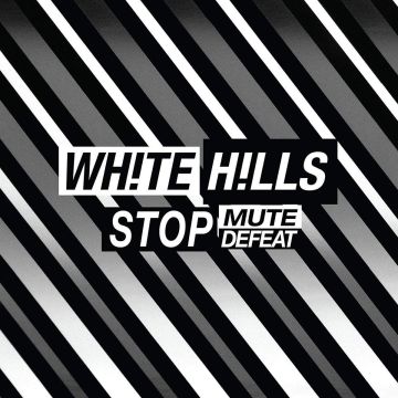 WHITE HILLS - STOP MUTE DEFEAT (DL CARD)