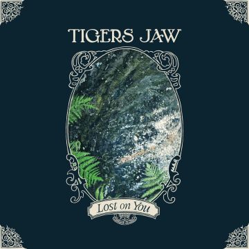 TIGERS JAW - LOST ON YOU