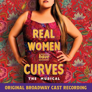 JOY; BENJAMIN VELEZ HUERTA - REAL WOMEN HAVE CURVES: THE MUSICAL (ORIGINAL BROADWAY CAST RECOR