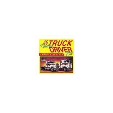 VARIOUS ARTISTS - 16 GREATEST TRUCK DRIVIN HITS