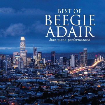 BEEGIE ADAIR - BEST OF BEEGIE ADAIR: JAZZ PIANO PERFORMANCES
