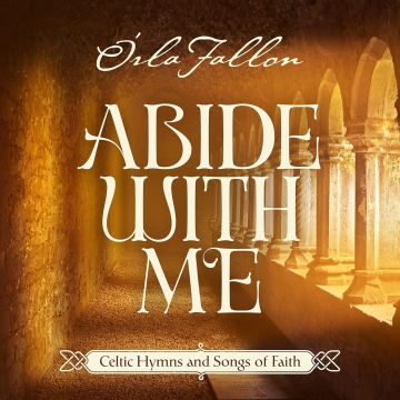 ORLA FALLON - ABIDE WITH ME: CELTIC HYMNS & SONGS OF FAITH