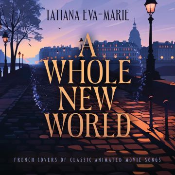 TATIANA EVA-MARIE - WHOLE NEW WORLD: FRENCH COVERS OF CLASSIC ANIMATED MOVIE SONGS