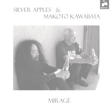 SILVER APPLES & MAKOTO KAWABATA - MIRAGE