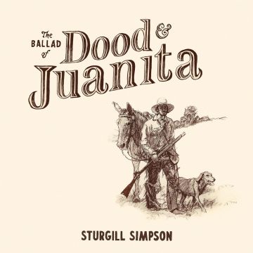 STURGILL SIMPSON - BALLAD OF DOOD & JUANITA
