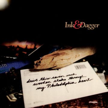 INK & DAGGER - DRIVE THIS 7 INCH STAKE THROUGH MY PHILADELPHIA HEART