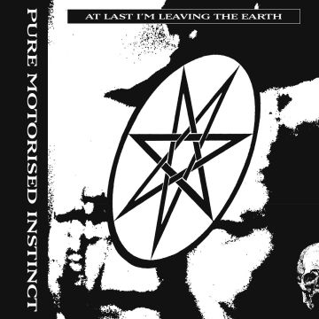 PURE MOTORISED INSTINCT - AT LAST I'M LEAVING THE EARTH