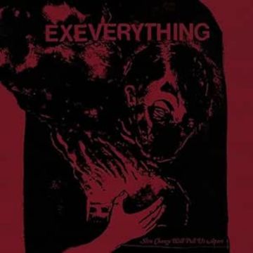 EX EVERYTHING - SLOW CHANGE WILL PULL US APART