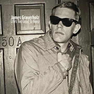 JAMES GRAUERHOLZ - LIFE'S TOO GOOD TO KEEP (180G)