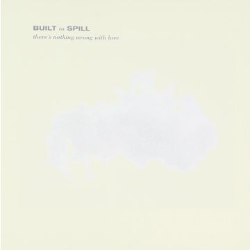 BUILT TO SPILL - THERE'S NOTHING WRONG WITH LOVE