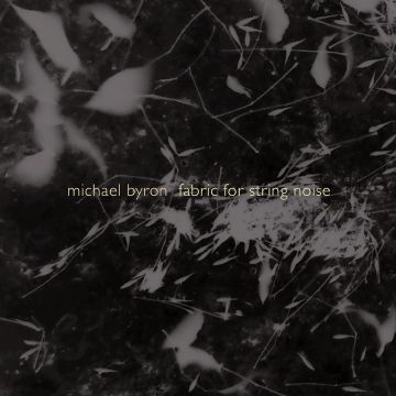 STRING NOISE; JAMES BERGMAN - BYRON: FABRIC FOR STRING NOISE