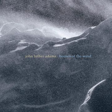 JOHN LUTHER ADAMS - ADAMS: HOUSES OF THE WIND