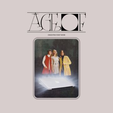 ONEOHTRIX POINT NEVER - AGE OF (DL CODE)