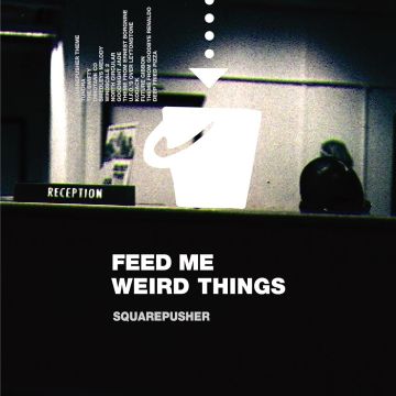 SQUAREPUSHER - FEED ME WEIRD THINGS