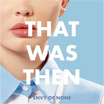 Envy Of None - That Was Then, This Is Now